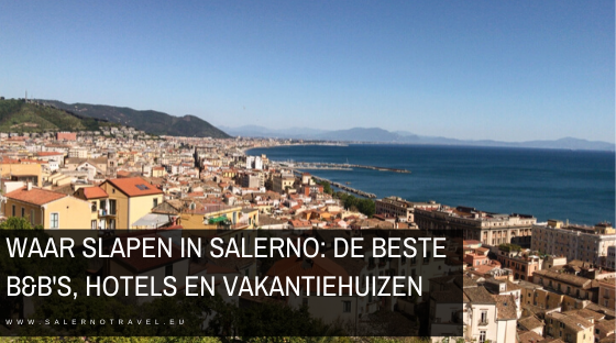 slapen salerno accommodaties hotel b&b vakantiehuizen